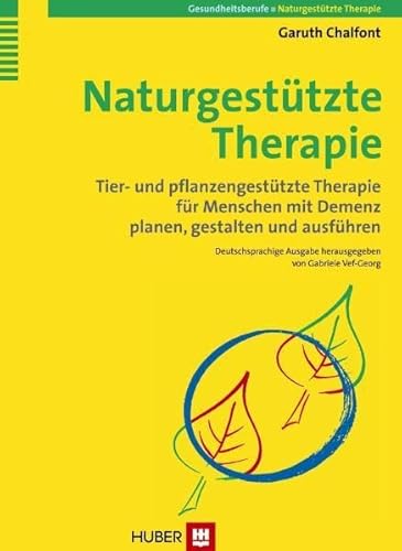 Naturgestützte Therapie: Tier- und pflanzengestützte Therapie für Menschen mit Demenz planen, gestalten und ausführen