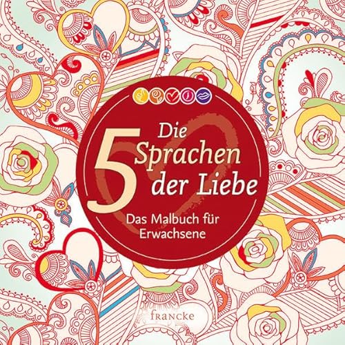 Die 5 Sprachen der Liebe: Das Malbuch für Erwachsene von Francke-Buch GmbH