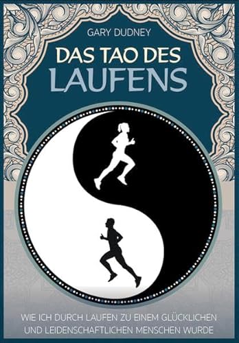 Das Tao des Laufens: Wie ich durch Laufen zu einem glücklichen und leidenschaftlichen Menschen wurde von Meyer + Meyer Fachverlag