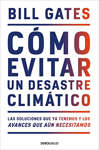 Cómo evitar un desastre climático: Las soluciones que ya tenemos y los avances que aún necesitamos (Best Seller)