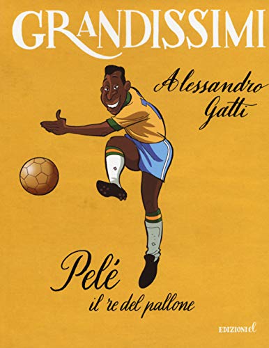 Pelé il re del pallone (Grandissimi)