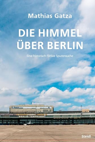 Die Himmel über Berlin: Eine historisch-fiktive Spurensuche von Steidl Verlag