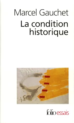La condition historique : Entretiens avec François Azouvi et Sylvain Piron (Folio Essais)