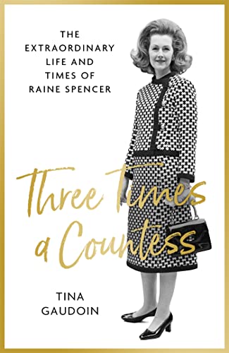 Three Times a Countess: The Extraordinary Life and Times of Raine Spencer von Constable