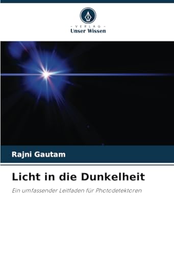 Licht in die Dunkelheit: Ein umfassender Leitfaden für Photodetektoren von Verlag Unser Wissen