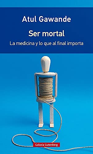 Ser mortal : la medicina y lo que al final importa (Rústica)