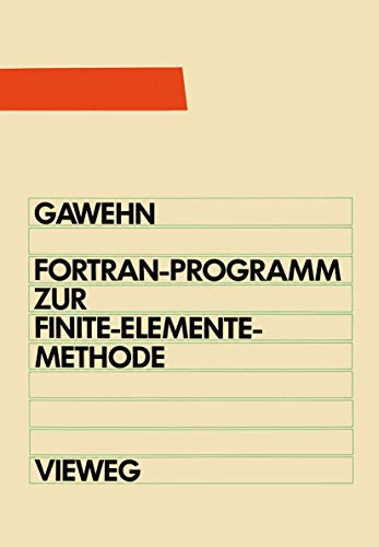 FortranIV/77-Programm zur Finite-Elemente-Methode: Ein FEM-Programm für die Elemente Stab, Balken und Scheibendreieck von Vieweg+Teubner Verlag