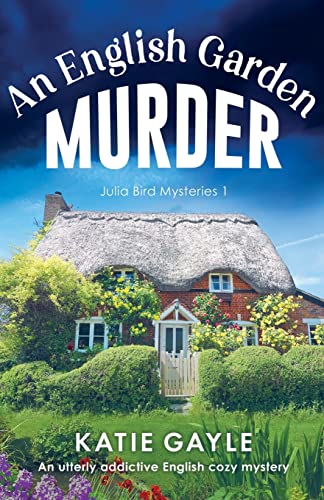 An English Garden Murder: A utterly addictive English cozy mystery: An utterly addictive English cozy mystery (Julia Bird Mysteries, Band 1)