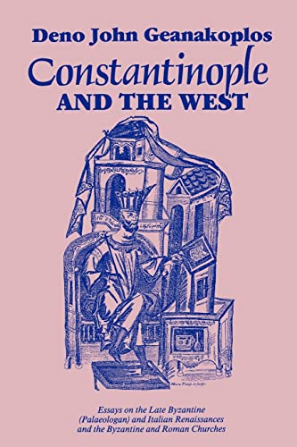 Constantinople and the West: Essays on the Late Byzantine Palaeologan and Italian Renaissances and the Byzantine and Roman Churches