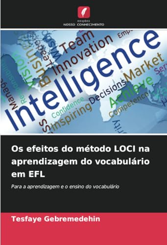 Os efeitos do método LOCI na aprendizagem do vocabulário em EFL: Para a aprendizagem e o ensino do vocabulário von Edições Nosso Conhecimento