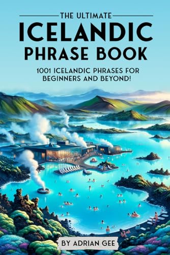 The Ultimate Icelandic Phrase Book: 1001 Icelandic Phrases for Beginners and Beyond! von Independently published