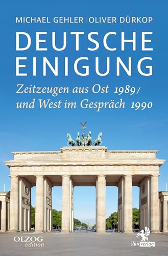 Deutsche Einigung 1989/1990: Zeitzeugen aus Ost und West im Gespräch von Olzog