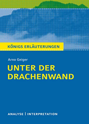 Unter der Drachenwand von Arno Geiger: Textanalyse und Interpretation mit ausführlicher Inhaltsangabe und Abituraufgaben mit Lösungen von Bange C. GmbH