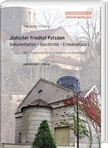 Jüdischer Friedhof Potsdam: Dokumentation – Geschichte – Erinnerungsort. Teil 2: Dokumentation der Grabsteine und Grabanlagen (Jüdische Kultur. Studien zur Geistesgeschichte, Religion und Literatur)