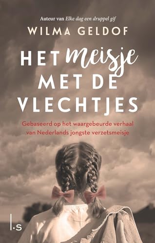 Het meisje met de vlechtjes: gebaseerd op het waargebeurde verhaal van Nederlands jongste verzetsmeisje von Luitingh Sijthoff