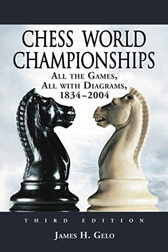 Chess World Championships: All the Games, All With Diagrams 1834-2004