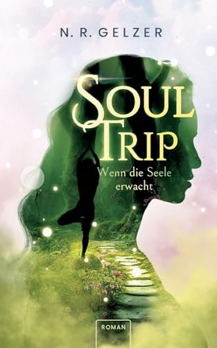 SoulTrip - Wenn die Seele erwacht: inspirierende Fantasy