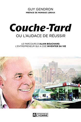 Couche-Tard ou l'audace de réussir von DE L HOMME