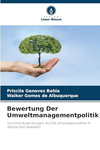 Bewertung Der Umweltmanagementpolitik: Und Ihre Auswirkungen Auf Die Umweltgesundheit In Städtischen Gebieten von Verlag Unser Wissen