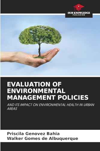 EVALUATION OF ENVIRONMENTAL MANAGEMENT POLICIES: AND ITS IMPACT ON ENVIRONMENTAL HEALTH IN URBAN AREAS von Our Knowledge Publishing