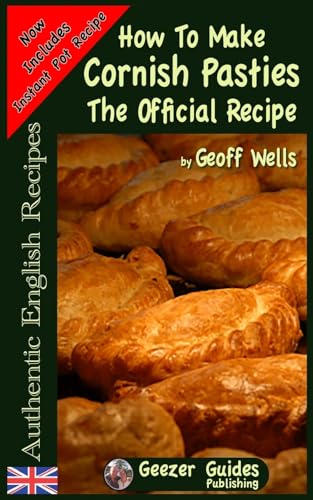 How To Make Cornish Pasties: The Official Recipe (Authentic English Recipes, Band 8) von CREATESPACE