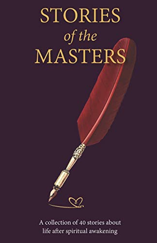Stories of the Masters: 40 Inspired tales of life beyond spiritual awakening von Independently Published