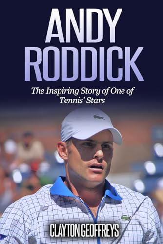 Andy Roddick: The Inspiring Story of One of Tennis' Stars (Tennis Biography Books) von Independently published