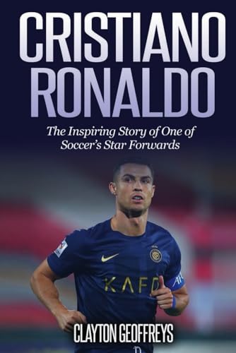 Cristiano Ronaldo: The Inspiring Story of One of Soccer’s Star Forwards (Soccer Biography Books) von Independently published