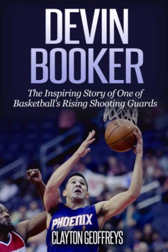 Devin Booker: The Inspiring Story of One of Basketball’s Rising Shooting Guards (Basketball Biography Books) von Independently published