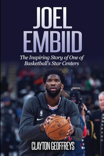 Joel Embiid: The Inspiring Story of One of Basketball's Star Centers (Basketball Biography Books) von Independently published