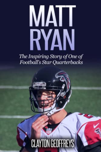 Matt Ryan: The Inspiring Story of One of Football's Star Quarterbacks (Football Biography Books) von Independently published
