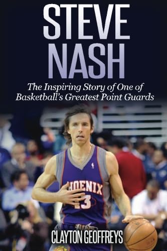 Steve Nash: The Inspiring Story of One of Basketball's Greatest Point Guards (Basketball Biography Books) von CreateSpace Independent Publishing Platform