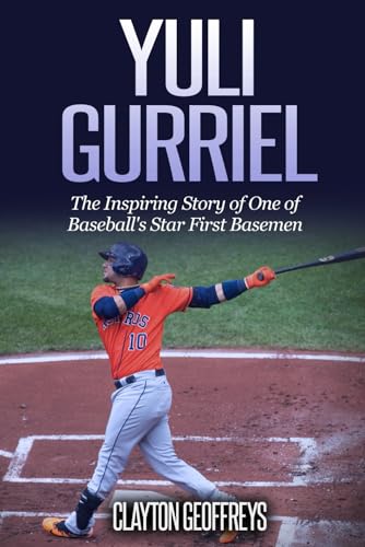 Yuli Gurriel: The Inspiring Story of One of Baseball's Star First Basemen (Baseball Biography Books) von Independently published