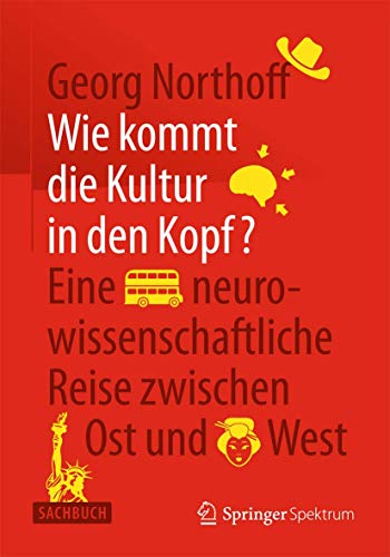 Wie kommt die Kultur in den Kopf?: Eine neurowissenschaftliche Reise zwischen Ost und West von Springer Spektrum