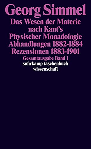 Gesamtausgabe in 24 Bänden: Band 1: Das Wesen der Materie nach Kant's Physischer Monadologie. Abhandlungen 1882–1884. Rezensionen 1883–1901 (suhrkamp taschenbuch wissenschaft)