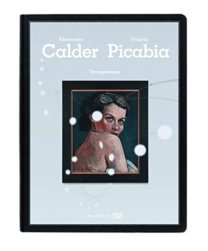 Transparence Calder / Picabia: Ausstellung: Hauser & Wirth, Zürich, 2015 (Klassische Moderne) von Hatje Cantz