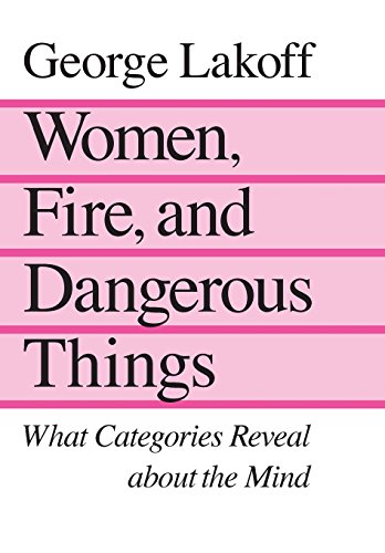 Women, Fire, and Dangerous Things: What Categories Reveal about the Mind von University of Chicago Press