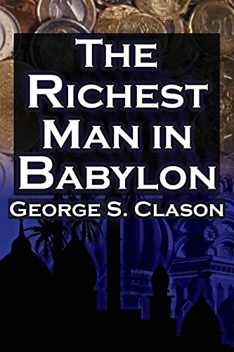 The Richest Man in Babylon: George S. Clason's Bestselling Guide to Financial Success: Saving Money and Putting It to Work for You von Megalodon Entertainment LLC.