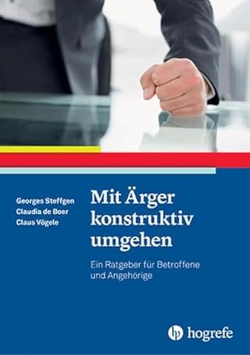 Mit Ärger konstruktiv umgehen: Ein Ratgeber für Betroffene und Angehörige (Ratgeber zur Reihe Fortschritte der Psychotherapie)