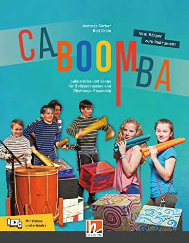 CABOOMBA. Vom Körper zum Instrument: Spielstücke und Songs für Bodypercussion und Rhythmusensemble von Helbling Verlag GmbH