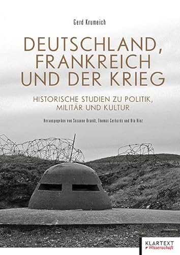 Deutschland, Frankreich und der Krieg. Historische Studien zu Politik, Militär und Kultur von Klartext-Verlagsges.