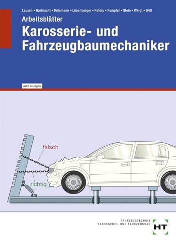 Karosserie- und Fahrzeugbaumechaniker - Arbeitsblätter mit eingetragenen Lösungen: Arbeitsblätter mit eingedruckten Lösungen von Handwerk + Technik GmbH