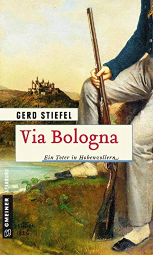 Via Bologna: Ein Toter in Hohenzollern (Historische Romane im GMEINER-Verlag) von Gmeiner Verlag
