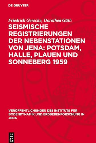 Seismische Registrierungen der Nebenstationen von Jena: Potsdam, Halle, Plauen und Sonneberg 1959 (Veröffentlichungen des Instituts für Bodendynamik und Erdbebenforschung in Jena, 71) von De Gruyter