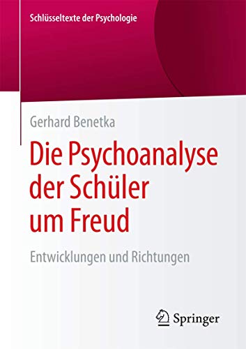 Die Psychoanalyse der Schüler um Freud: Entwicklungen und Richtungen (Schlüsseltexte der Psychologie)