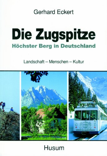Die Zugspitze: Höchster Berg in Deutschland. Landschaft - Menschen - Kultur von Husum Druck