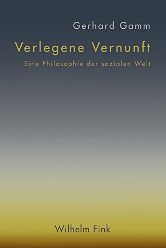 Verlegene Vernunft: Eine Philosophie der sozialen Welt von Fink Wilhelm GmbH + Co.KG