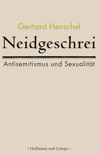 Neidgeschrei: Antisemitismus und Sexualität (Zeitgeschichte) von Hoffmann und Campe