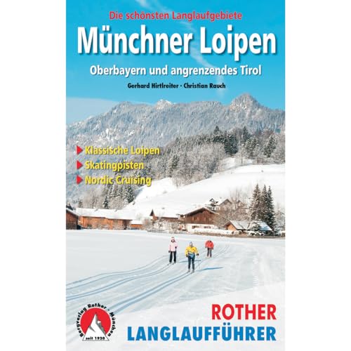 Münchner Loipen: Garmisch - Oberland - Chiemgau - Tirol. Die schönsten Langlaufgebiete. Klassische Loipen – Skatingpisten – Nordic Cruising (Rother Langlaufführer)