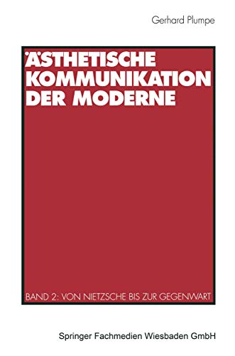 Ästhetische Kommunikation der Moderne, Bd.2, Von Nietzsche bis zur Gegenwart: Band 2: Von Nietzsche bis zur Gegenwart von VS Verlag für Sozialwissenschaften